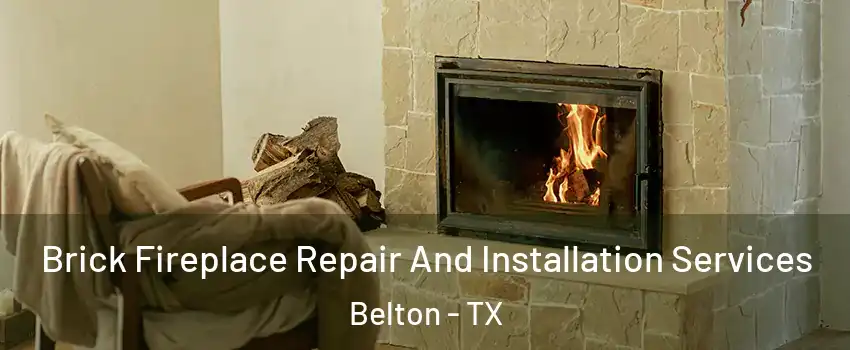  Brick Fireplace Repair And Installation Services Belton - TX