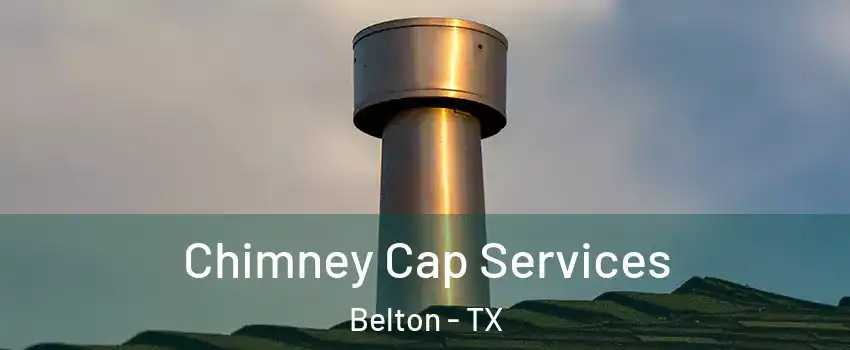  Chimney Cap Services Belton - TX