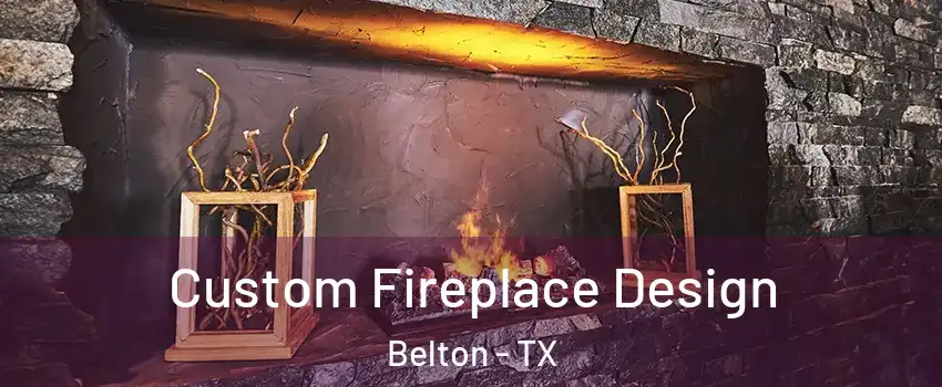  Custom Fireplace Design Belton - TX