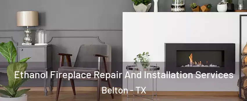  Ethanol Fireplace Repair And Installation Services Belton - TX