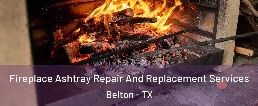  Fireplace Ashtray Repair And Replacement Services Belton - TX