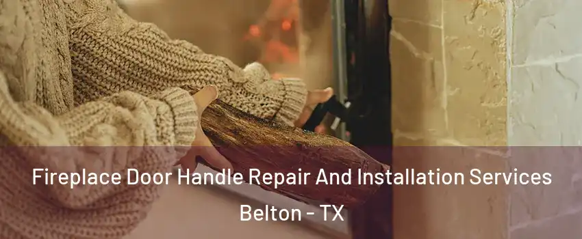  Fireplace Door Handle Repair And Installation Services Belton - TX