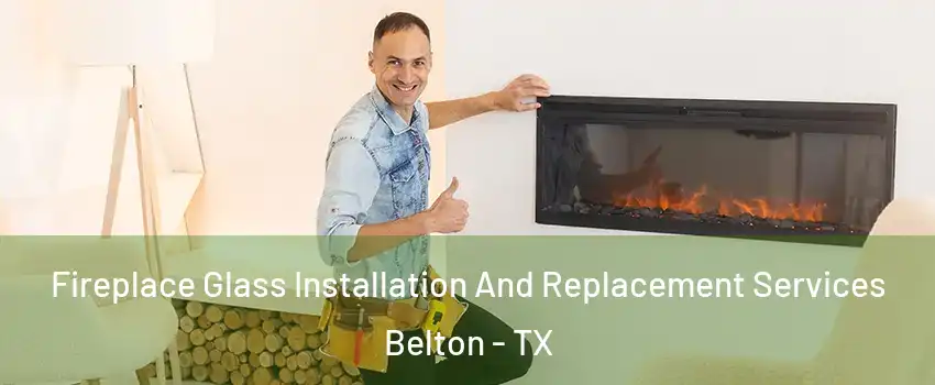  Fireplace Glass Installation And Replacement Services Belton - TX