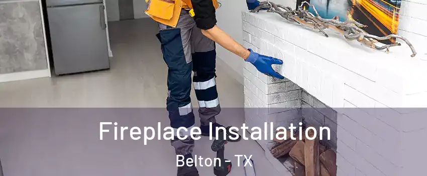  Fireplace Installation Belton - TX