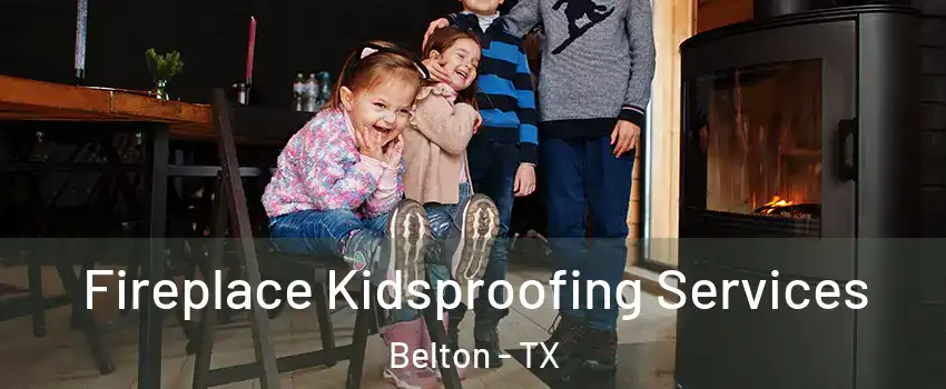  Fireplace Kidsproofing Services Belton - TX