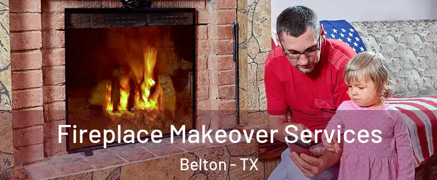 Fireplace Makeover Services Belton - TX