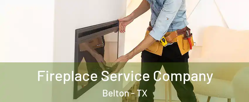  Fireplace Service Company Belton - TX