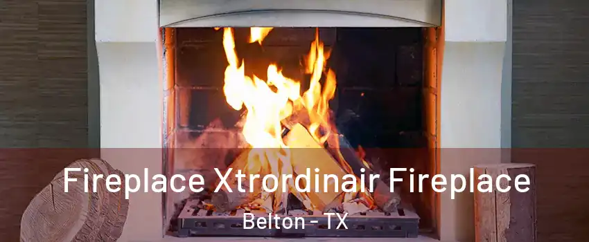  Fireplace Xtrordinair Fireplace Belton - TX
