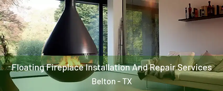  Floating Fireplace Installation And Repair Services Belton - TX