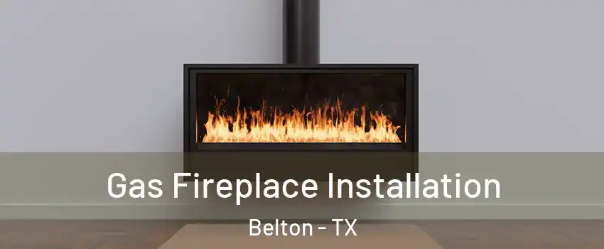  Gas Fireplace Installation Belton - TX