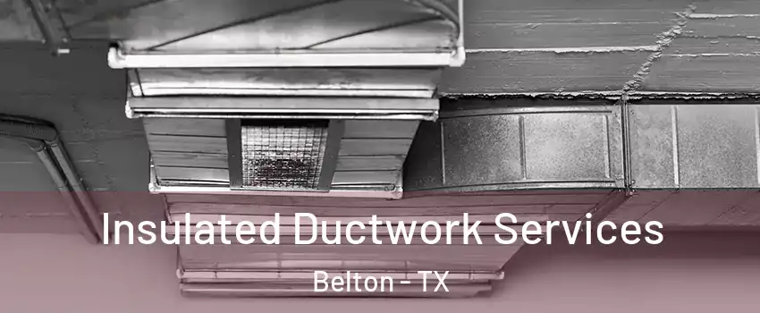  Insulated Ductwork Services Belton - TX