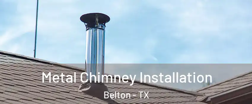  Metal Chimney Installation Belton - TX