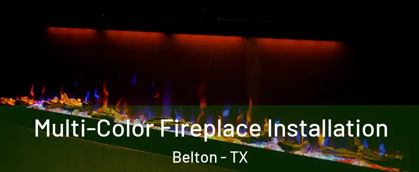  Multi-Color Fireplace Installation Belton - TX