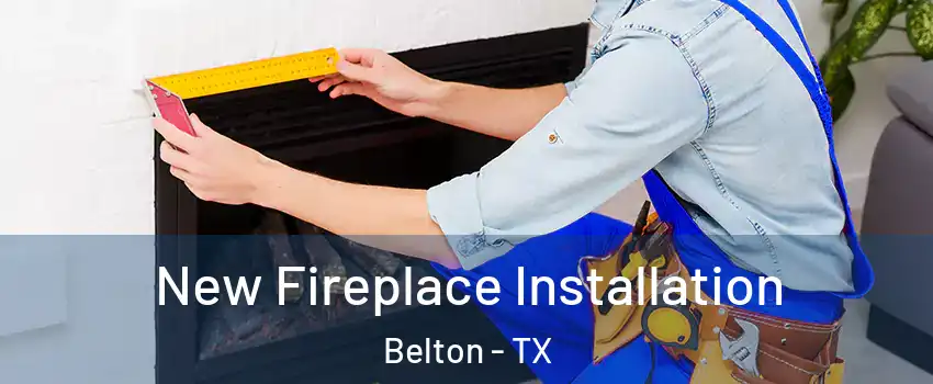  New Fireplace Installation Belton - TX