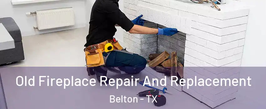  Old Fireplace Repair And Replacement Belton - TX