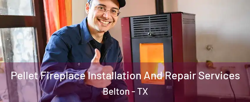  Pellet Fireplace Installation And Repair Services Belton - TX