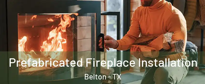  Prefabricated Fireplace Installation Belton - TX