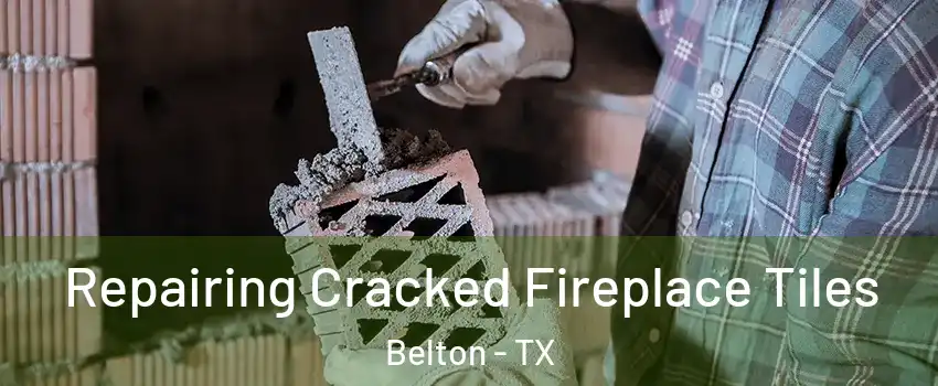  Repairing Cracked Fireplace Tiles Belton - TX