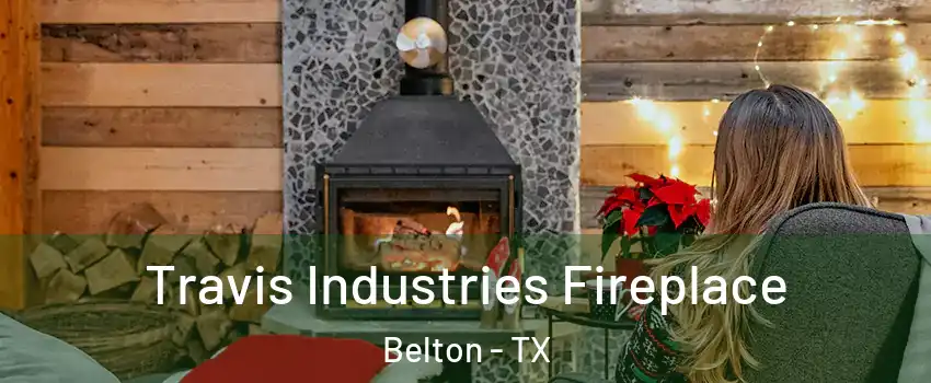  Travis Industries Fireplace Belton - TX