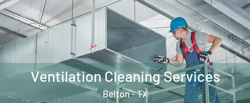  Ventilation Cleaning Services Belton - TX