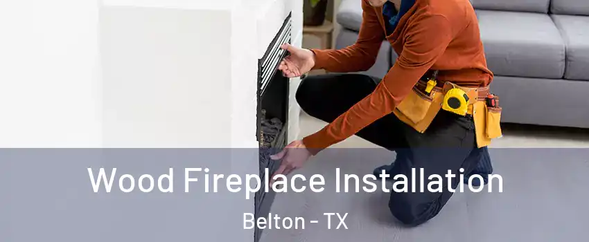  Wood Fireplace Installation Belton - TX